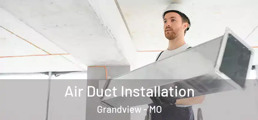  Air Duct Installation Grandview - MO