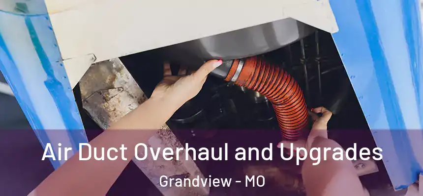 Air Duct Overhaul and Upgrades Grandview - MO