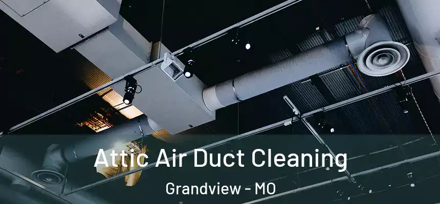  Attic Air Duct Cleaning Grandview - MO
