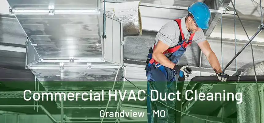  Commercial HVAC Duct Cleaning Grandview - MO