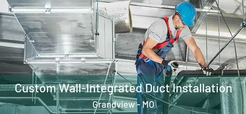  Custom Wall-Integrated Duct Installation Grandview - MO