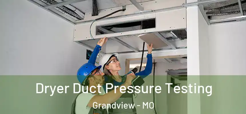  Dryer Duct Pressure Testing Grandview - MO