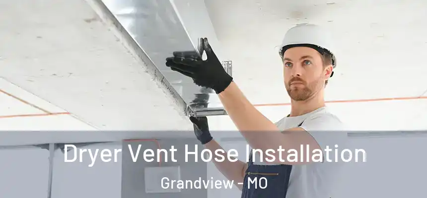  Dryer Vent Hose Installation Grandview - MO