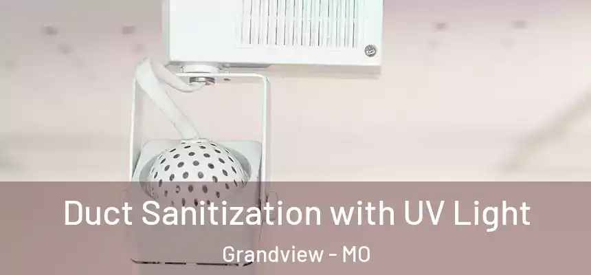  Duct Sanitization with UV Light Grandview - MO