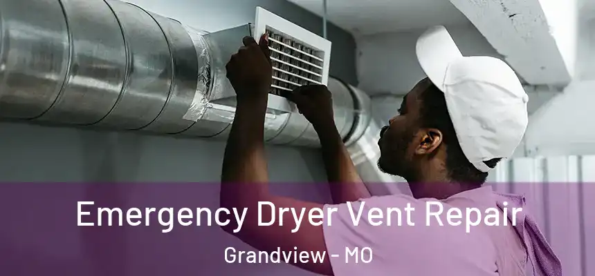 Emergency Dryer Vent Repair Grandview - MO