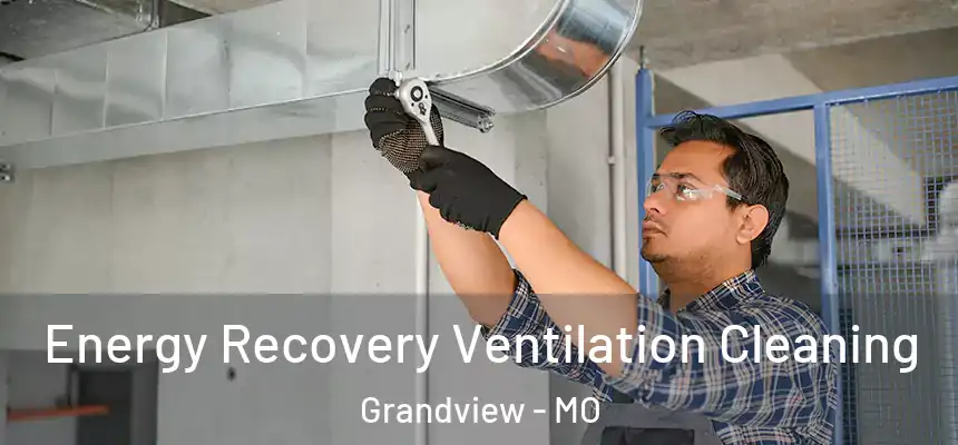 Energy Recovery Ventilation Cleaning Grandview - MO