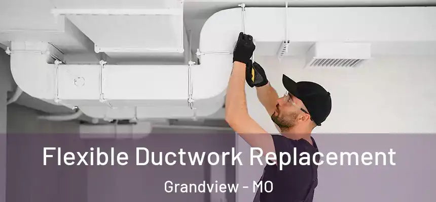  Flexible Ductwork Replacement Grandview - MO