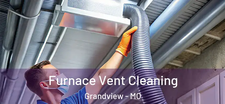  Furnace Vent Cleaning Grandview - MO