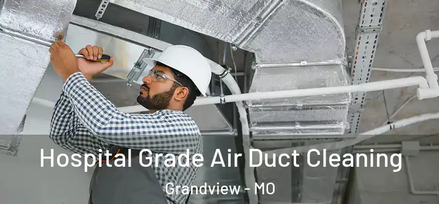  Hospital Grade Air Duct Cleaning Grandview - MO