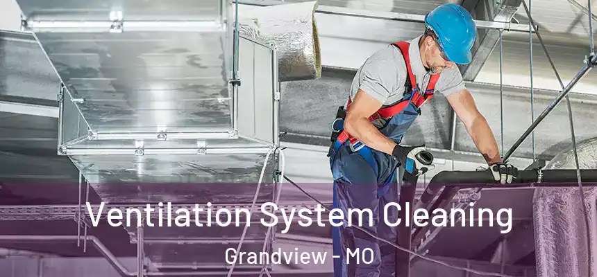  Ventilation System Cleaning Grandview - MO